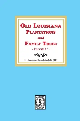 Régi louisianai ültetvények és családfák, 1. kötet - Old Louisiana Plantations and Family Trees, Volume #1