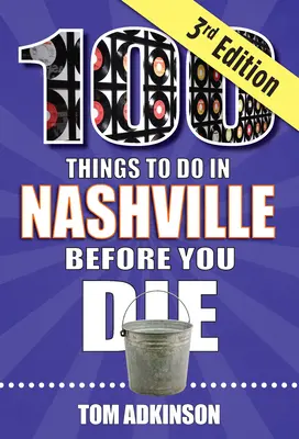 100 dolog, amit Nashville-ben meg kell tenned, mielőtt meghalsz, 3. kiadás - 100 Things to Do in Nashville Before You Die, 3rd Edition