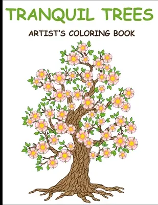 Nyugodt fák művészi színezőkönyvek: Felnőtt színezőkönyv stresszoldó fa mintákkal - Tranquil Trees Artist's Coloring Books: Adult Coloring Book With Stress Relieving Tree Designs