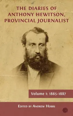 Anthony Hewitson, tartományi újságíró naplói, 1. kötet: 1865-1887 - The Diaries of Anthony Hewitson, Provincial Journalist, Volume 1: 1865-1887