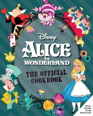 Alice Csodaországban: A hivatalos szakácskönyv - Alice in Wonderland: The Official Cookbook