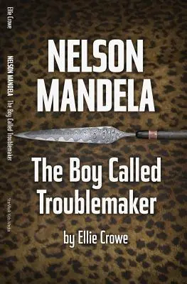 Nelson Mandela: A bajkeverőnek nevezett fiú - Nelson Mandela: The Boy Called Troublemaker