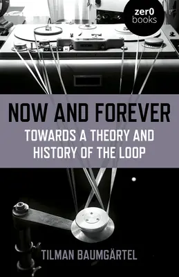 Most és mindörökké: A hurok elmélete és története felé - Now and Forever: Towards a Theory and History of the Loop