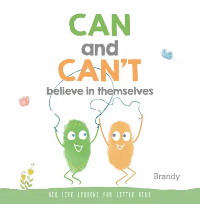 Tudnak és nem tudnak hinni magukban: Nagy életleckék kisgyerekeknek - Can and Can't Believe in Themselves: Big Life Lessons for Little Kids