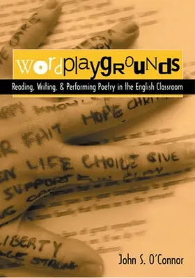 Wordplaygrounds: Reading, Writing, and Performing Poetry in the English Classroom (Versek olvasása, írása és előadása az angol tanteremben) - Wordplaygrounds: Reading, Writing, and Performing Poetry in the English Classroom