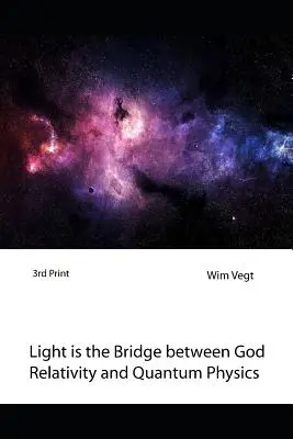 A fény a híd Isten, a relativitáselmélet és a kvantumfizika között: Egy új határtörő elmélet a kvantumfizikában - Light Is the Bridge Between God, Relativity and Quantum Physics: A New Boundary Breaking Theory in Quantum Physics