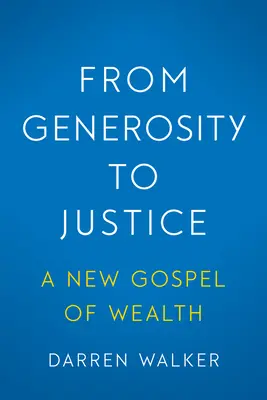 A nagylelkűségtől az igazságosságig: A gazdagság új evangéliuma - From Generosity to Justice: A New Gospel of Wealth