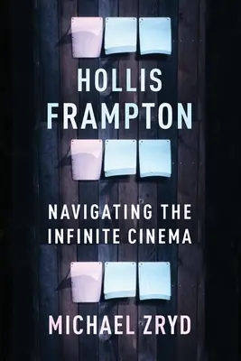 Hollis Frampton: Framframon: Navigálás a végtelen moziban - Hollis Frampton: Navigating the Infinite Cinema