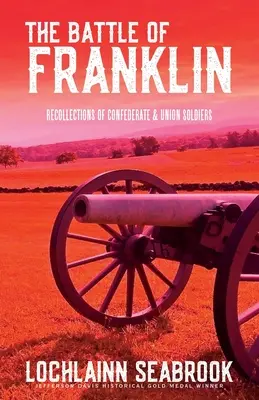 A franklini csata: Konföderációs és uniós katonák visszaemlékezései - The Battle of Franklin: Recollections of Confederate and Union Soldiers
