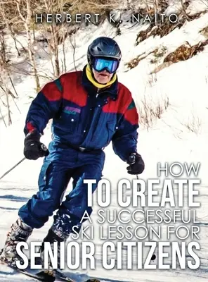 Hogyan hozzunk létre egy sikeres síleckét idősek számára? - How to Create a Successful Ski Lesson for Senior Citizens