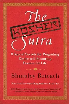 A kóser szútra: Nyolc szent titok a vágyakozás újraélesztéséhez és az élet iránti szenvedély helyreállításához - The Kosher Sutra: Eight Sacred Secrets for Reigniting Desire and Restoring Passion for Life