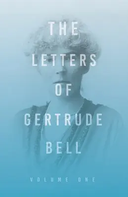 Gertrude Bell levelei - első kötet - The Letters of Gertrude Bell - Volume One