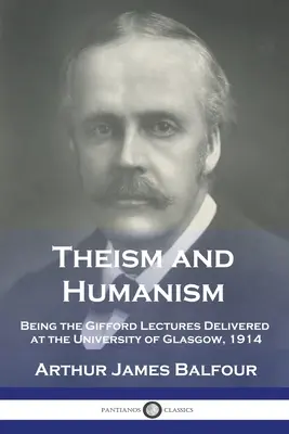 A teizmus és a humanizmus: A Glasgow-i Egyetemen tartott Gifford-előadások, 1914 - Theism and Humanism: Being the Gifford Lectures Delivered at the University of Glasgow, 1914