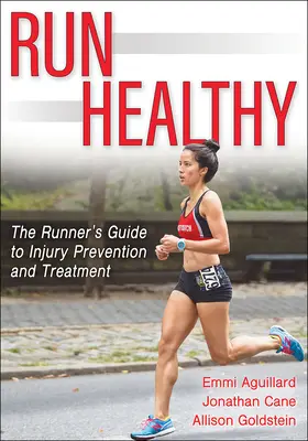 Run Healthy: A futó útmutatója a sérülések megelőzéséhez és kezeléséhez - Run Healthy: The Runner's Guide to Injury Prevention and Treatment