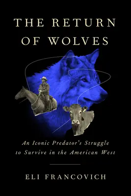 A farkasok visszatérése: Egy ikonikus ragadozó küzdelme a túlélésért az amerikai Nyugaton - The Return of Wolves: An Iconic Predator's Struggle to Survive in the American West