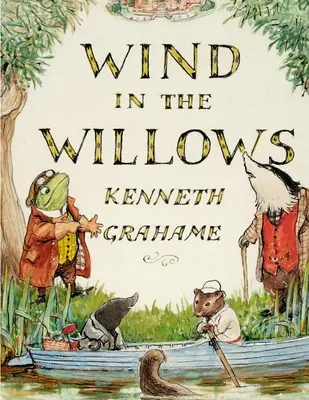 The Wind in the Willows, írta Kenneth Grahame: A világ, amely az olvasók nemzedékeinek utódja. - The Wind in the Willows, by Kenneth Grahame: A World That Is Succeeding Generations of Readers