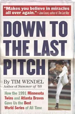 Az utolsó dobásig: Hogyan adta nekünk az 1991-es Minnesota Twins és Atlanta Braves minden idők legjobb világbajnoki sorozatát - Down to the Last Pitch: How the 1991 Minnesota Twins and Atlanta Braves Gave Us the Best World Series of All Time