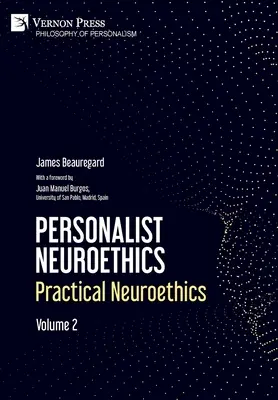 Personalista neuroetika: Gyakorlati neuroetika. 2. kötet - Personalist Neuroethics: Practical Neuroethics. Volume 2