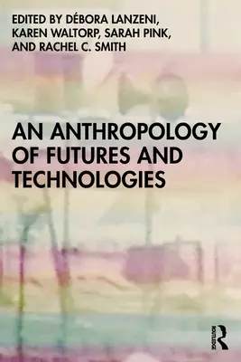 A jövő és a technológiák antropológiája - An Anthropology of Futures and Technologies