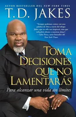 Toma Decisiones Que No Lamentars (Nagyszerű döntések meghozatala): Para Alcanzar Una Vida Sin Lmites - Toma Decisiones Que No Lamentars (Making Great Decisions): Para Alcanzar Una Vida Sin Lmites