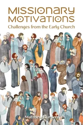 Missziós motivációk: Kihívások a korai egyházból - Missionary Motivations: Challenges from the Early Church