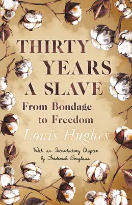 Harminc év rabszolgaság - A rabságtól a szabadságig: Frederick Douglass bevezető fejezetével - Thirty Years a Slave - From Bondage to Freedom: With an Introductory Chapter by Frederick Douglass