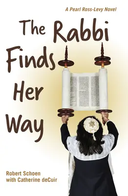 A rabbi megtalálja az útját: Pearl Ross-Levy regénye - The Rabbi Finds Her Way: A Pearl Ross-Levy Novel