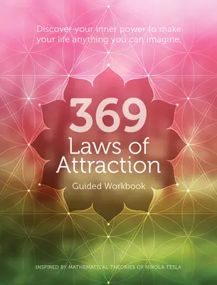 A vonzás 369 törvénye irányított munkafüzet: Fedezd fel a belső erődet, hogy az életedet olyanná tehesd, amilyennek csak képzeled. - 369 Laws of Attraction Guided Workbook: Discover Your Inner Power to Make Your Life Anything You Can Imagine