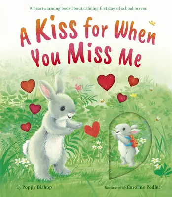 Puszi, ha hiányzom: Szívmelengető könyv az első iskolai nap idegeinek megnyugtatásáról - A Kiss for When You Miss Me: A Heartwarming Book about Calming First Day of School Nerves