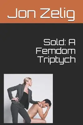 Eladva: A Femdom Triptichon - Sold: A Femdom Triptych