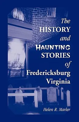 A virginiai Fredericksburg története és kísérteties történetei - The History and Haunting Stories of Fredericksburg, Virginia