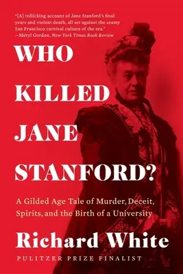 Ki ölte meg Jane Stanfordot?: Egy aranykorabeli történet gyilkosságról, csalásról, szellemekről és egy egyetem születéséről - Who Killed Jane Stanford?: A Gilded Age Tale of Murder, Deceit, Spirits and the Birth of a University