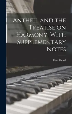 Antheil és a Harmóniáról szóló értekezés, Kiegészítő jegyzetekkel - Antheil and the Treatise on Harmony, With Supplementary Notes