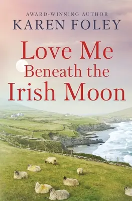 Szeress engem az ír hold alatt - Love Me Beneath the Irish Moon