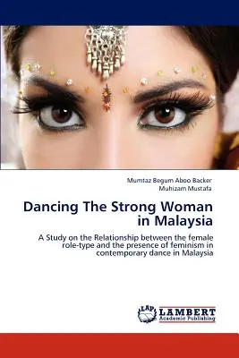 Tánc Az erős nő Malajziában - Dancing The Strong Woman in Malaysia