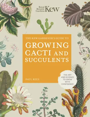 Kew Gardener's Guide to Growing Cacti and Succulents (A Kew-kertész útmutatója a kaktuszok és szukkulensek termesztéséhez) - Kew Gardener's Guide to Growing Cacti and Succulents