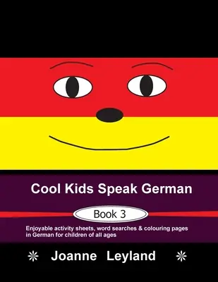 Cool Kids Speak German - 3. könyv: Szórakoztató feladatlapok, szókereső és színező oldalak német nyelven minden korosztály számára. - Cool Kids Speak German - Book 3: Enjoyable activity sheets, word searches & colouring pages in German for children of all ages