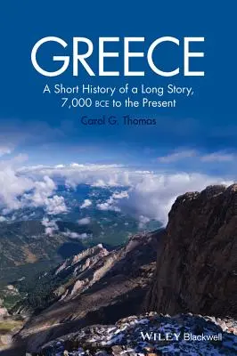 Görögország: Egy hosszú történet rövid története, Kr. e. 7000-től napjainkig - Greece: A Short History of a Long Story, 7,000 Bce to the Present