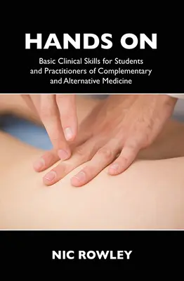 Hands on: Alapvető klinikai készségek a kiegészítő és alternatív gyógyászat hallgatói és gyakorlói számára - Hands on: Basic Clinical Skills for Students and Practitioners of Complementary and Alternative Medicine