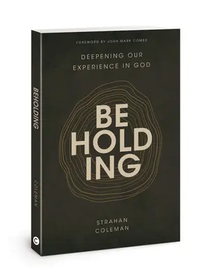 Beholding: Az Istenben való tapasztalatunk elmélyítése - Beholding: Deepening Our Experience in God