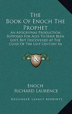 Énók próféta könyve: A múlt század végén fedezték fel Abysban. - The Book of Enoch the Prophet: An Apocryphal Production, Supposed for Ages to Have Been Lost, But Discovered at the Close of the Last Century in Abys