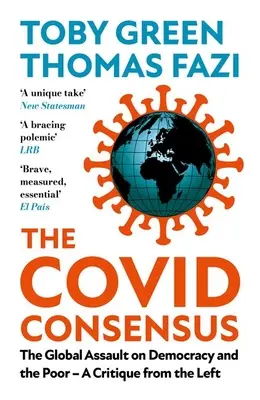 A Covid konszenzus: A demokrácia és a szegények elleni globális támadás?kritika a baloldalról - The Covid Consensus: The Global Assault on Democracy and the Poor?a Critique from the Left