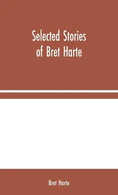 Bret Harte válogatott történetei - Selected Stories of Bret Harte