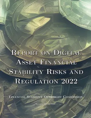 Jelentés a digitális eszközök pénzügyi stabilitási kockázatairól és szabályozásáról 2022 - Report on Digital Asset Financial Stability Risks and Regulation 2022