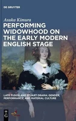 Az özvegység előadása a kora újkori angol színpadon - Performing Widowhood on the Early Modern English Stage