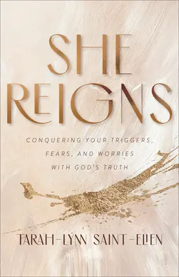 Ő uralkodik: A kiváltó okok, félelmek és aggodalmak legyőzése Isten igazságával - She Reigns: Conquering Your Triggers, Fears, and Worries with God's Truth