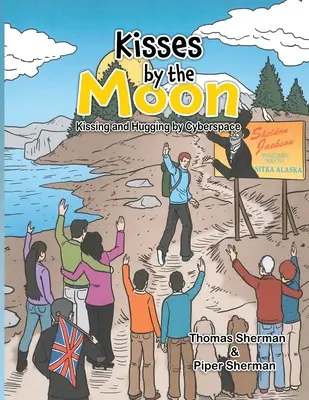 Csókok a Holdnál: Csókolózás és ölelkezés a kibertérben: Kissing and Hugging by Cyberspace - Kisses by the Moon: Kissing and Hugging by Cyberspace: Kissing and Hugging by Cyberspace
