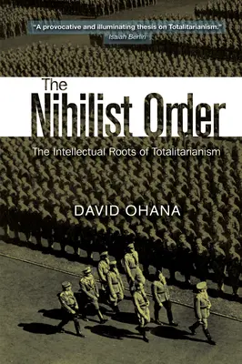 Nihilista rend: A totalitarizmus szellemi gyökerei - Nihilist Order: The Intellectual Roots of Totalitarianism