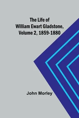 William Ewart Gladstone élete, 2. kötet, 1859-1880 - The Life of William Ewart Gladstone, Volume 2, 1859-1880