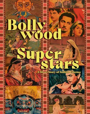 Bollywoodi szupersztárok: A rövid történet az indiai filmművészetről - Bollywood Superstars: A Short Story of Indian Cinema